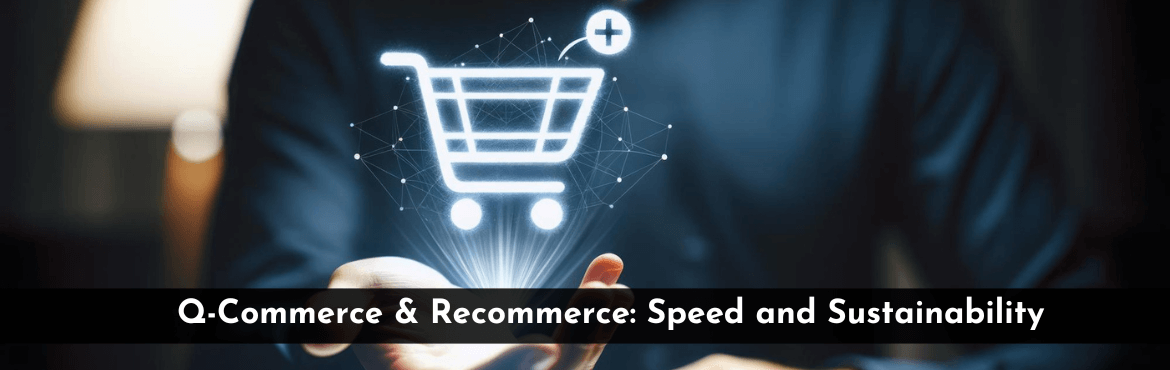 Q-Commerce and Recommerce - Speed and Sustainability